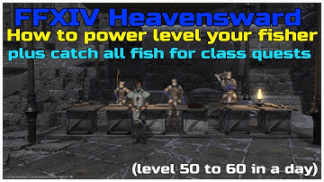 FFXIV heavensward How to power level your fisher from 50 to 60