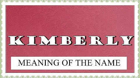 MEANING OF THE NAME KIMBERLY, FUN FACTS, HOROSCOPE