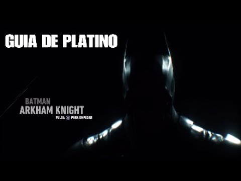 BATMAN ARKHAM KNIGHT - GUIA DE PLATINO - YouTube