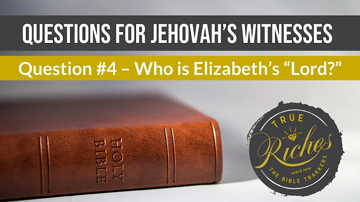 Questions for Jehovah's Witnesses: "Who Is Elizabeth's Lord?"