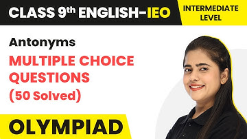 Antonyms MCQs (50 Solved) - Intermediate Level | Class 9 International English Olympiad (IEO)