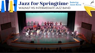 Walnut HS Intermediate Jazz Band feat. Jason Burce | 2024 Jazz For Springtime