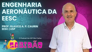 A Engenharia Aeronáutica na USP São Carlos - Prof. Dr. Glauco A. P. Caurin - Sabidão Podcast