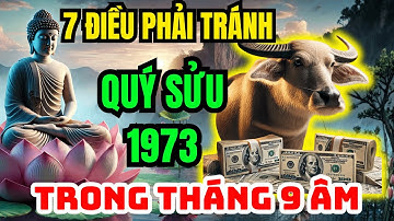 Kiểu Gì ĐIỀU NÀY CŨNG XẢY RA? Tuổi Quý Sửu 1973 Nam Nữ Mạng 7 ĐIỀU PHẢI TRÁNH Tháng 9 Âm Lịch
