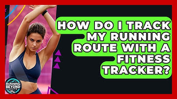 How Do I Track My Running Route With A Fitness Tracker? - Running Beyond Limits