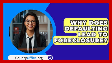 Why Does Defaulting Lead To Foreclosure? - CountyOffice.org