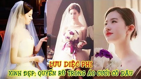 Lưu Diệc Phi mặc áo cưới khoe nhan sắc thần tiên tỷ tỷ: quá xinh đẹp và quyếnn rũ