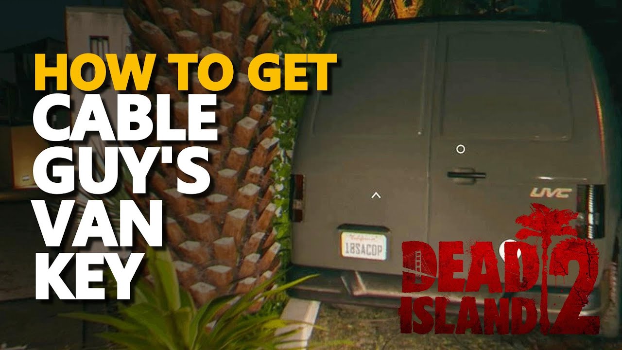 Cable Guy's Van key Dead Island 2 YouTube
