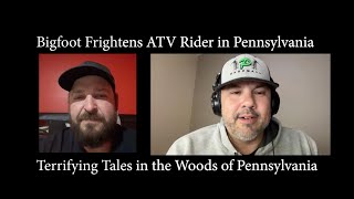Bigfoot Frightens ATV Rider in Pennsylvania