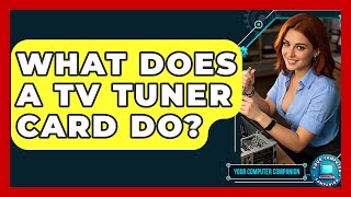 What Does A Tv Tuner Card Do? - Your Computer Companion
