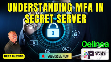 Understanding MFA in Secret Server with Bert Blevins