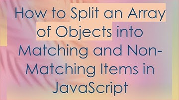 How to Split an Array of Objects into Matching and Non-Matching Items in JavaScript