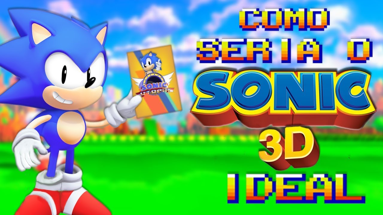 Como seria o Sonic 3D Ideal? 