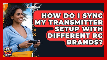 How Do I Sync My Transmitter Setup With Different RC Brands? | RC Toy Central