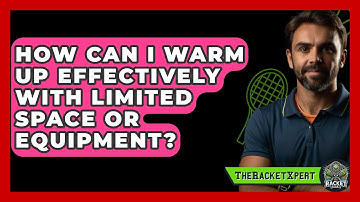 How Can I Warm Up Effectively With Limited Space Or Equipment? - The Racket Xpert