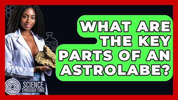 What Are The Key Parts Of An Astrolabe? - Science Through Time
