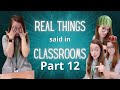 Real Things Said in my Classroom Pt. 12