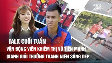 Talk cuối tuần: Vận động viên khiếm thị Vũ Tiến Mạnh giành giải thưởng Thanh niên sống đẹp | VTV24