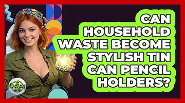 Can Household Waste Become Stylish Tin Can Pencil Holders? - The Upcycle Lab
