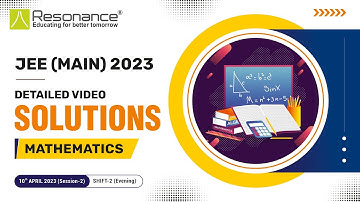 Maths Video Solutions (Q. 1 to Q. 17) By Resonance - JEE Main 2023 (Session 2) 10 April Evening