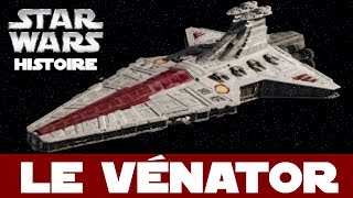 LE STAR DESTROYER DE CLASSE VÉNATOR (Histoire Star Wars)