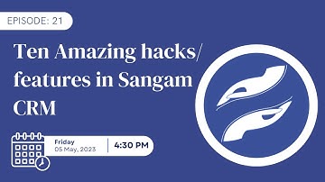 Episode 21: Ten Amazing hacks/features in Sangam CRM