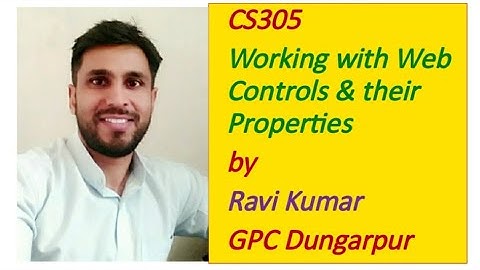CS305 Working with Web Controls & their Properties by RAVI KUMAR GPC DUNGARPUR