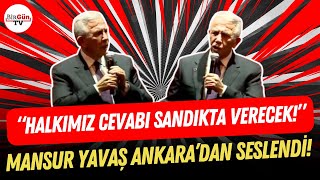 Mansur Yavaş Ankara’dan Böyle Seslendi: “Halkimiz Cevabi Sandikta Verecek”