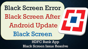 How to Fix HDFC Bank App Black Screen Error