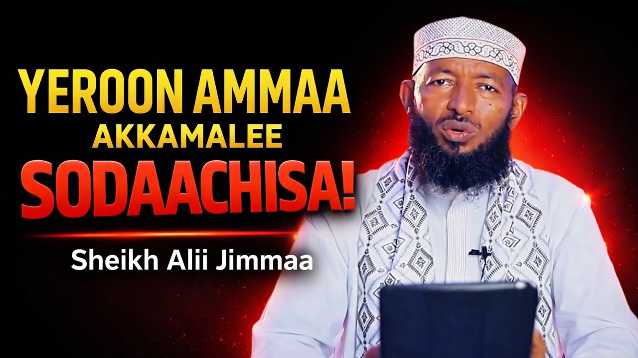 Yeroon Amma Akkamalee Nama Sodaachisa Sheikh Alii Jimmaa