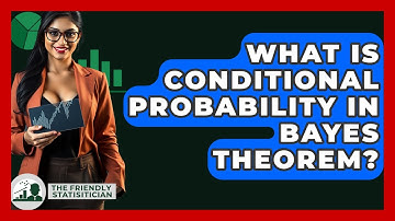 What Is Conditional Probability In Bayes Theorem? - The Friendly Statistician