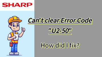Sharp Error Code U2-50 | How to fix?