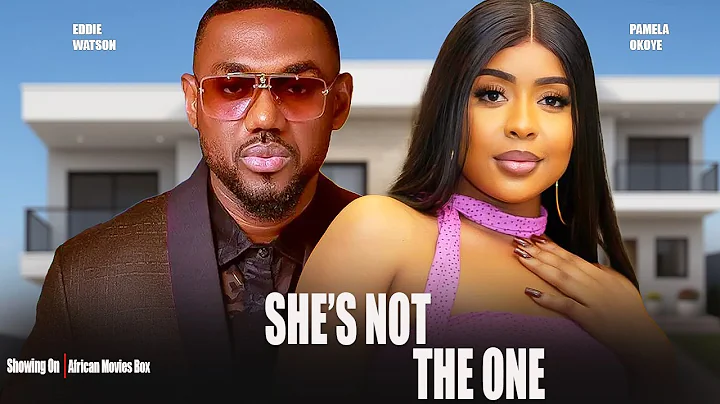 SHE IS NOT THE ONE - EDDIE WATSON, PAMELA OKOYE- Nigerian Movies 2025 Latest Full Movies