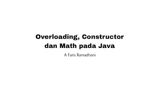 Overloading, Constructor & Math pada Java - A Faris Ramadhani
