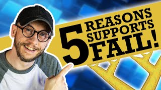 5 Reason Why Supports Fail! & How to Fix Them!