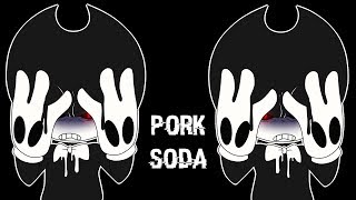 【Meme】PORK SODA Bendy and the ink Machine