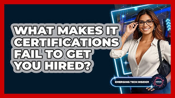 What Makes IT Certifications Fail To Get You Hired? - Emerging Tech Insider