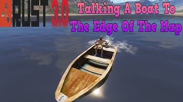 Rust 3.0 Taking A Boat To The Edge Of The Map