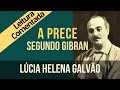 21 - A PRECE, segundo Gibran - Série "O Profeta" - Lúcia Helena Galvão