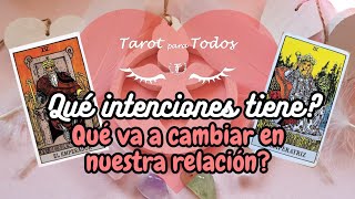 💜Qué intenciones tiene?💞qué va a cambiar en nuestra relación #tarotamor #tarotinteractivo