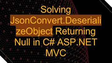 Solving JsonConvert.DeserializeObject Returning Null in C#  ASP.NET MVC