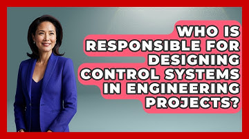 Who Is Responsible for Designing Control Systems in Engineering Projects?