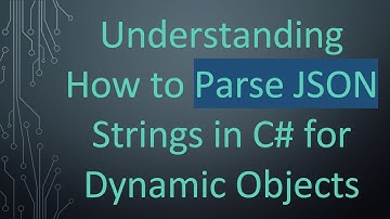 Understanding How to Parse JSON Strings in C- for Dynamic Objects