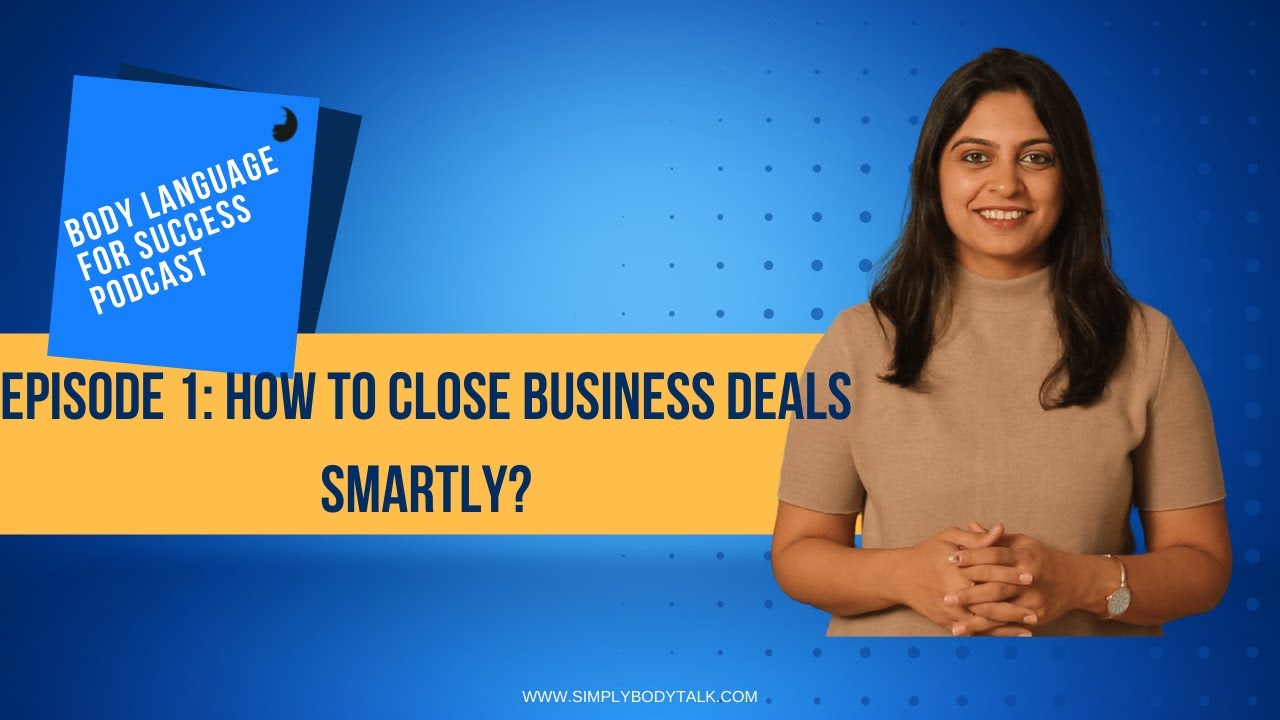Episode 1 : How to close business deals smartly? | Body language for success podcast