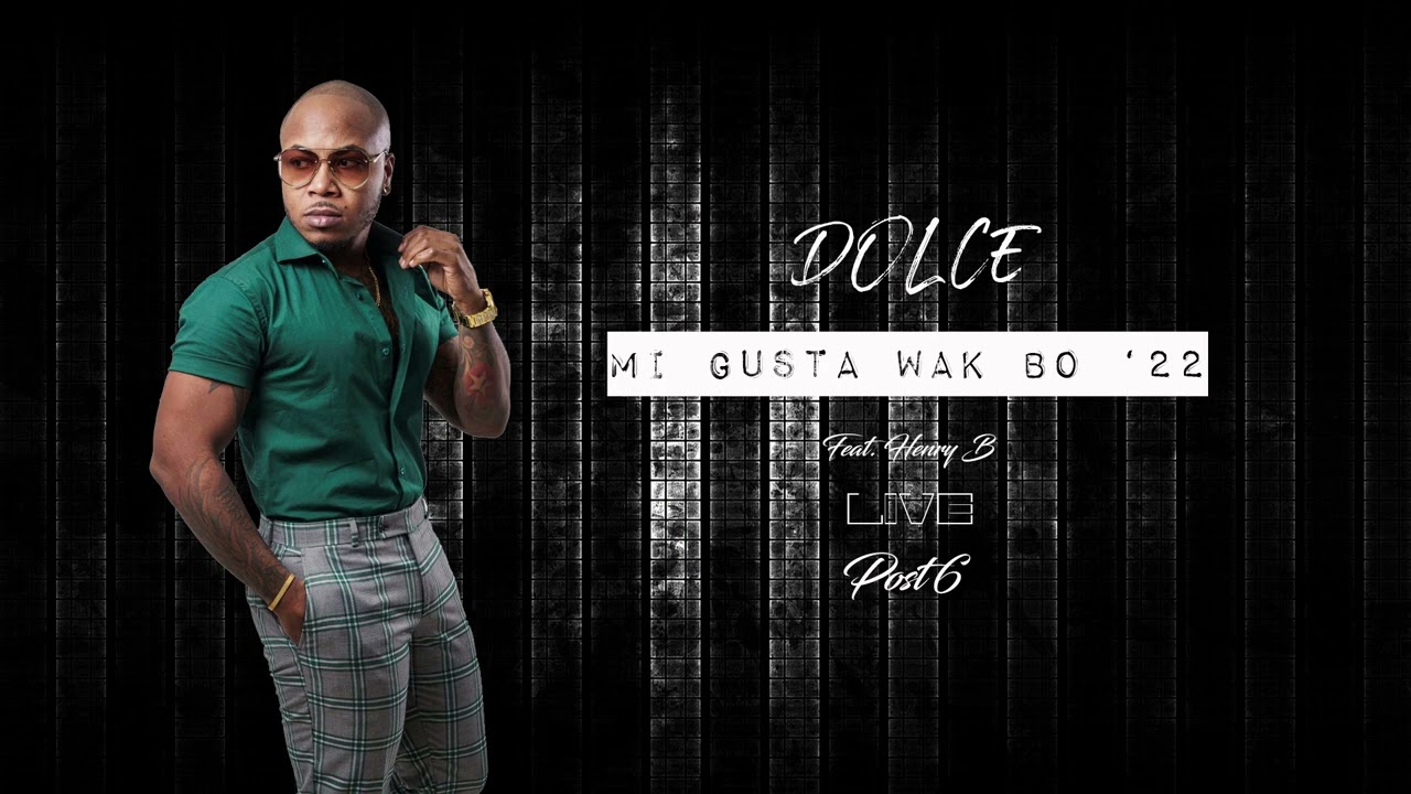 Dolce - Mi Gusta Wak Bo (Live) "22 X Henry B