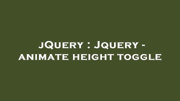 jQuery : Jquery - animate height toggle