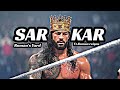 Roman reigns ft sarkar full song edit