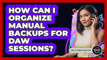 How Can I Organize Manual Backups For DAW Sessions?