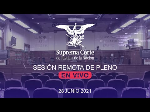 Sesión remota del Pleno de la SCJN 28 junio 2021