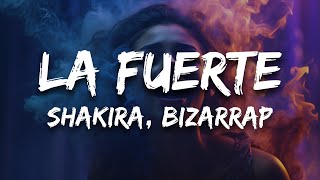 Shakira, Bizarrap - La Fuerte (Letra / Lyrics)